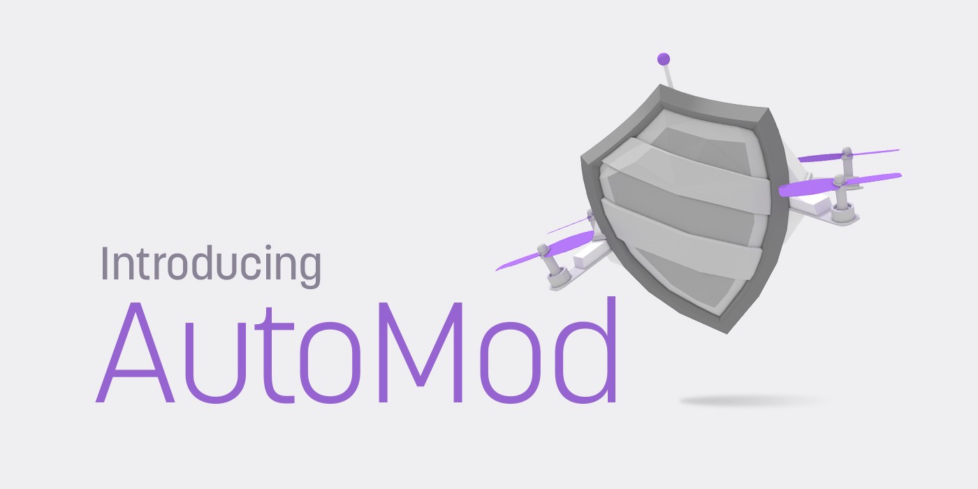 Moderators are the sword. Now AutoMod is the shield.
